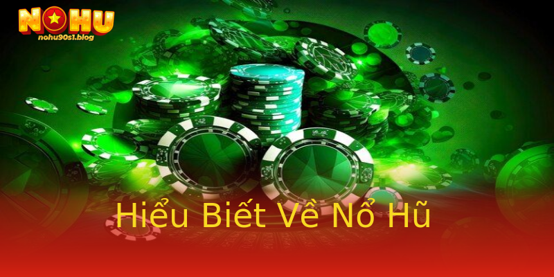 Hiểu Biết Về Nổ Hũ Hiểu Biết Về Nổ Hũ