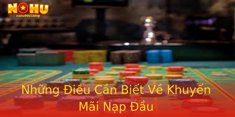 Những Điều Cần Biết Về Khuyến Mãi Nạp Đầu Những Điều Cần Biết Về Khuyến Mãi Nạp Đầu